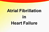 Atrial fibrillation in heart failure